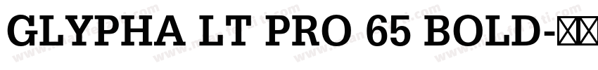 GLYPHA LT PRO 65 BOLD字体转换